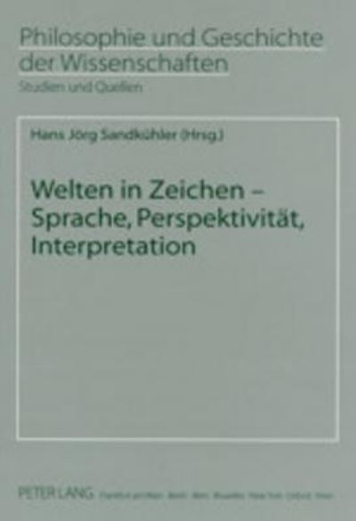 Cover for Sandkuhler, Hans Jorg (Universitat Bremen, Germany) · Welten in Zeichen: Sprache, Perspektivitat, Interpretation - Philosophie Und Geschichte Der Wissenschaften. Bd. 52 (Paperback Book) (2002)