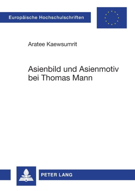 Cover for Aratee Kaewsumrit · Asienbild und Asienmotiv bei Thomas Mann - Europaeische Hochschulschriften / European University Studie (Paperback Bog) (2007)