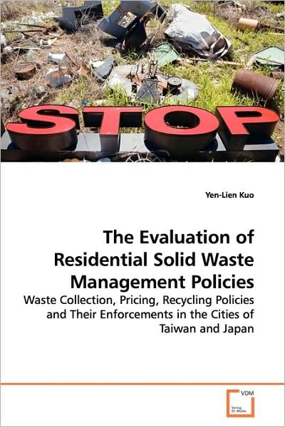 Cover for Yen-lien Kuo · The Evaluation of Residential Solid Waste Management Policies: Waste Collection, Pricing, Recycling Policies and Their Enforcements in the Cities of Taiwan and Japan (Paperback Book) (2009)