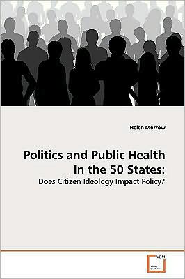 Cover for Helen Morrow · Politics and Public Health in the 50 States:: Does Citizen Ideology Impact Policy? (Paperback Book) (2009)