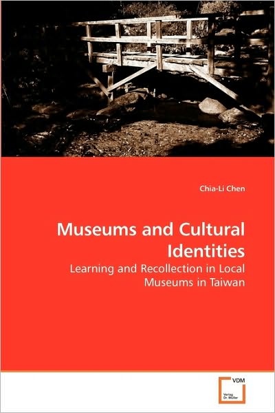 Cover for Chia-li Chen · Museums and Cultural Identities: Learning and Recollection in Local Museums in Taiwan (Paperback Book) (2010)