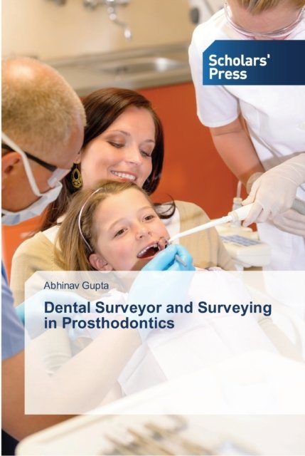 Cover for Abhinav Gupta · Dental Surveyor and Surveying in Prosthodontics (Paperback Book) (2012)