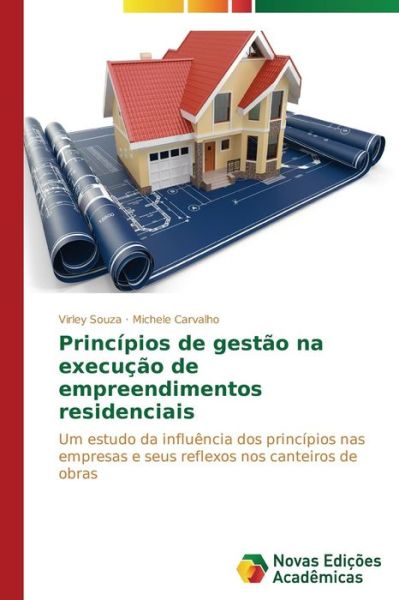 Cover for Michele Carvalho · Princípios De Gestão Na Execução De Empreendimentos Residenciais: Um Estudo Da Influência Dos Princípios Nas Empresas E Seus Reflexos Nos Canteiros De Obras (Paperback Book) [Portuguese edition] (2014)