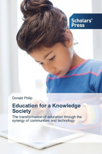 Cover for Donald Philip · Education for a Knowledge Society: the Transformation of Education Through the Synergy of Communities and Technology (Paperback Book) (2014)