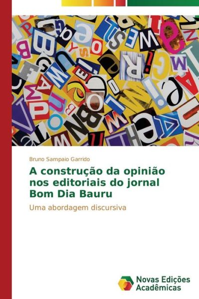 Cover for Bruno Sampaio Garrido · A Construção Da Opinião Nos Editoriais Do Jornal Bom Dia Bauru: Uma Abordagem Discursiva (Paperback Book) [Portuguese edition] (2014)