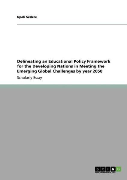Cover for Upali Sedere · Delineating an Educational Policy Framework for the Developing Nations in Meeting the Emerging Global Challenges by year 2050 (Taschenbuch) (2009)