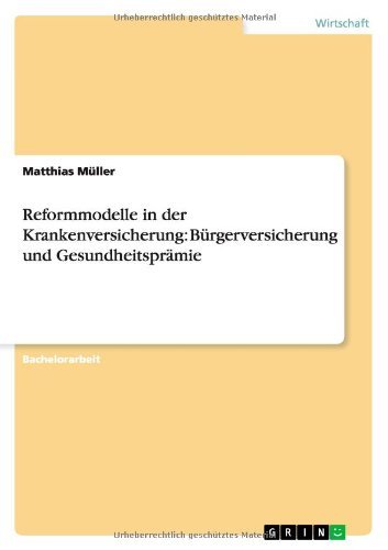 Cover for Matthias Muller · Reformmodelle in der Krankenversicherung: Burgerversicherung und Gesundheitspramie (Paperback Book) [German edition] (2010)