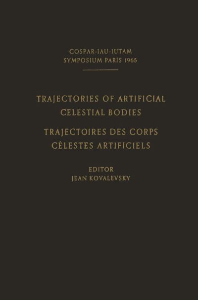 Cover for J Kovalevsky · Trajectories of Artificial Celestial Bodies as Determined from Observations / Trajectoires des Corps Celestes Artificiels Determinees D'apres les Observations: Proceedings of a Symposium Held in Paris, April 20-23, 1965 (Paperback Book) [Softcover reprint of the original 1st ed. 1966 edition] (2012)