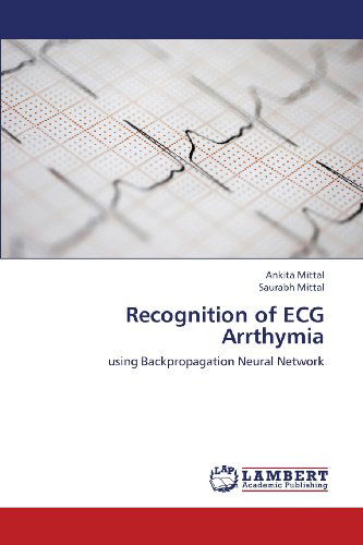 Cover for Saurabh Mittal · Recognition of Ecg Arrthymia: Using Backpropagation Neural Network (Paperback Book) (2013)