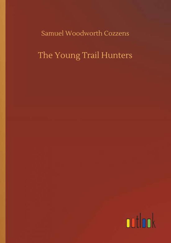 Cover for Cozzens · The Young Trail Hunters (Bok) (2018)