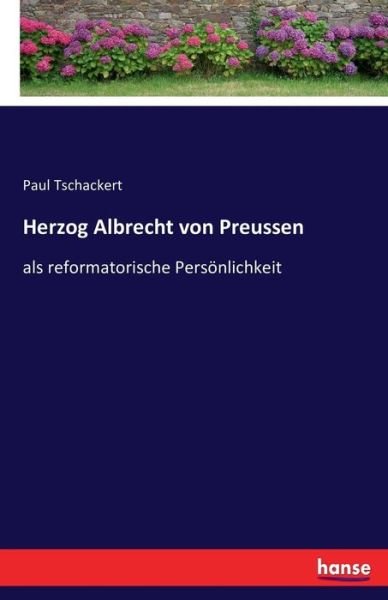 Cover for Tschackert · Herzog Albrecht von Preussen (Bog) (2016)
