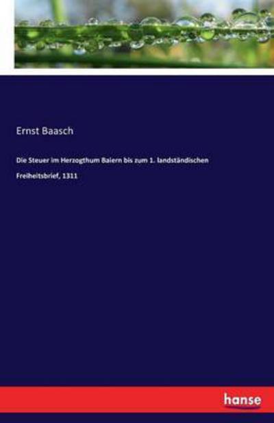 Die Steuer im Herzogthum Baiern - Baasch - Livres -  - 9783743613287 - 21 décembre 2016