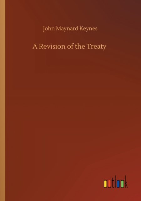 A Revision of the Treaty - John Maynard Keynes - Boeken - Outlook Verlag - 9783752341287 - 25 juli 2020
