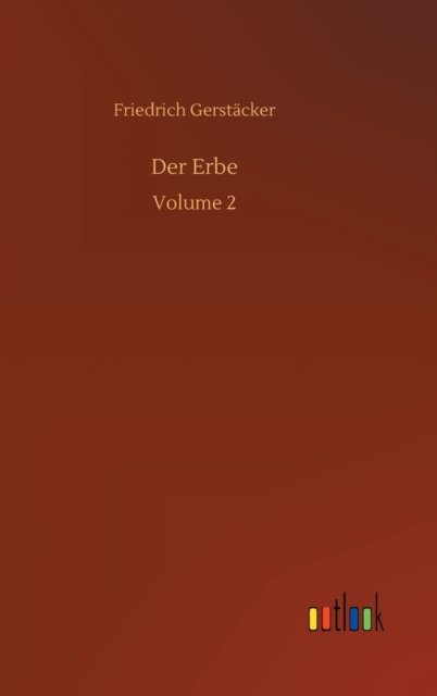 Cover for Friedrich Gerstacker · Der Erbe: Volume 2 (Gebundenes Buch) (2020)