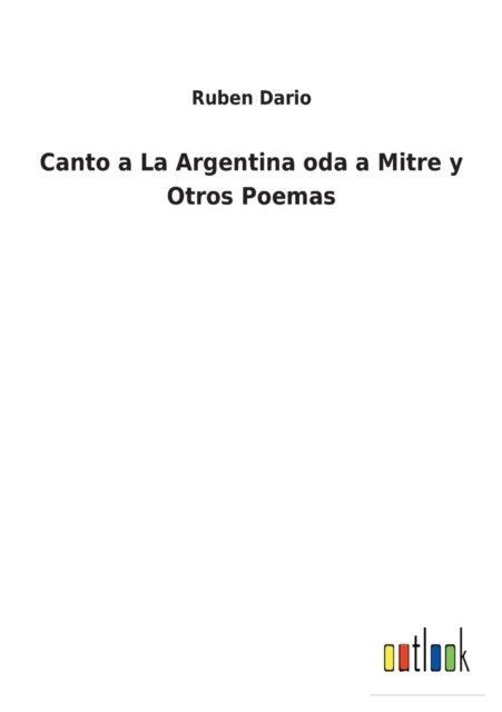Cover for Ruben Dario · Canto a La Argentina oda a Mitre y Otros Poemas (Pocketbok) (2022)