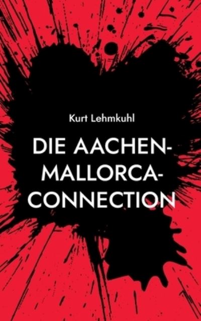 Cover for Kurt Lehmkuhl · Die Aachen-Mallorca-Connection (Paperback Book) (2021)