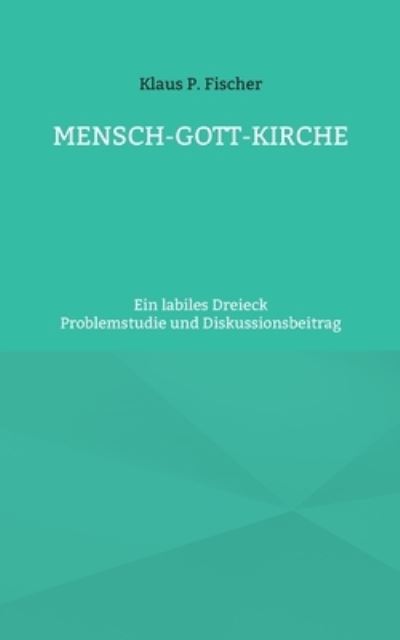 Cover for Klaus P. Fischer · Mensch-Gott-Kirche (Paperback Book) (2022)