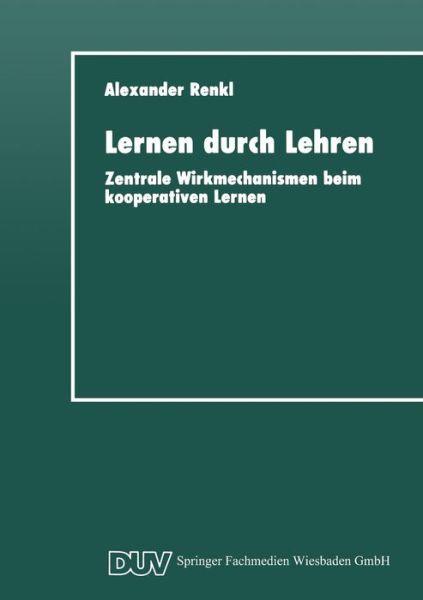Cover for Alexander Renkl · Lernen Durch Lehren: Zentrale Wirkmechanismen Beim Kooperativen Lernen - Duv: Psychologie (Paperback Book) [1997 edition] (1997)