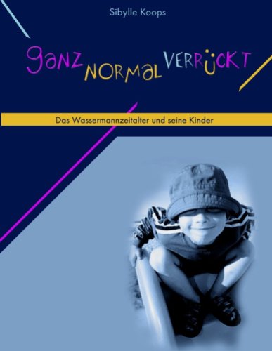 Cover for Sibylle Koops · Ganz normal verruckt: Das Wassermannzeitalter und seine Kinder (Paperback Book) [German edition] (2007)