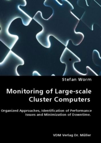 Monitoring of Large-scale Cluster Computers - Organized Approaches, Identification of Performance Issues and Minimization of Downtime - Stefan Worm - Books - VDM Verlag Dr. Mueller e.K. - 9783836463287 - February 14, 2008