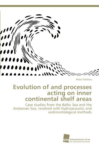 Cover for Peter Feldens · Evolution of and Processes Acting on Inner Continental Shelf Areas: Case Studies from the Baltic Sea and the Andaman Sea, Resolved with Hydroacoustic and Sedimentological Methods (Paperback Book) [German edition] (2012)