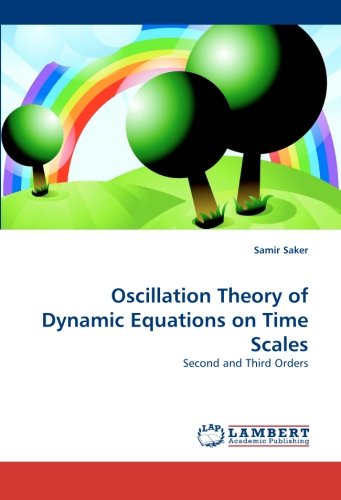 Cover for Samir Saker · Oscillation Theory of Dynamic Equations on Time Scales: Second and Third Orders (Paperback Book) (2010)