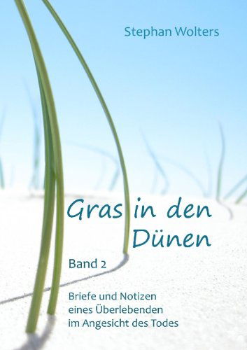 Cover for Stephan Wolters · Gras in den Dunen - Band 2 - Briefe und Notizen eines UEberlebenden im Angesicht des Todes (Paperback Book) [German edition] (2009)