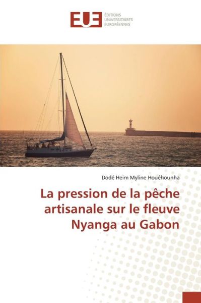 Cover for Houehounha Dode Heim Myline · La Pression De La Peche Artisanale Sur Le Fleuve Nyanga Au Gabon (Paperback Book) (2018)