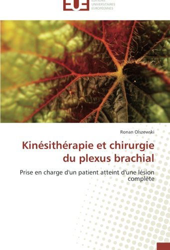 Cover for Ronan Olszewski · Kinésithérapie et Chirurgie Du Plexus Brachial: Prise en Charge D'un Patient Atteint D'une Lésion Complète (Paperback Book) [French edition] (2018)