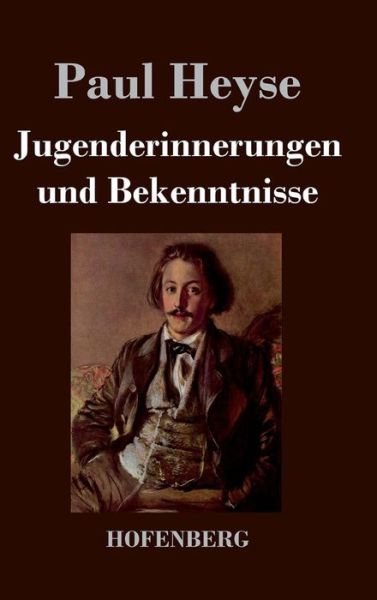 Jugenderinnerungen Und Bekenntnisse - Paul Heyse - Books - Hofenberg - 9783843041287 - February 1, 2014