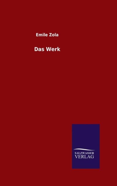 Das Werk - Emile Zola - Livres - Salzwasser-Verlag Gmbh - 9783846079287 - 18 décembre 2015