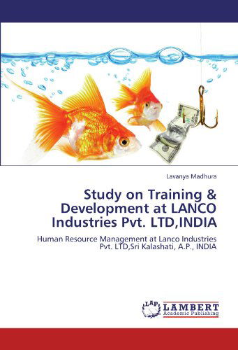 Cover for Lavanya Madhura · Study on Training &amp; Development at Lanco Industries Pvt. Ltd,india: Human Resource Management at Lanco Industries Pvt. Ltd,sri Kalashati, A.p., India (Paperback Book) (2011)