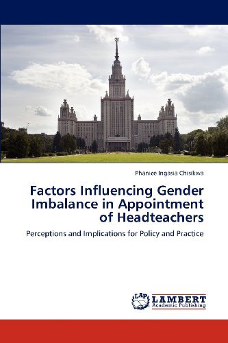 Cover for Phanice Ingasia Chisikwa · Factors Influencing Gender Imbalance in Appointment of Headteachers: Perceptions and Implications for Policy and Practice (Pocketbok) (2012)