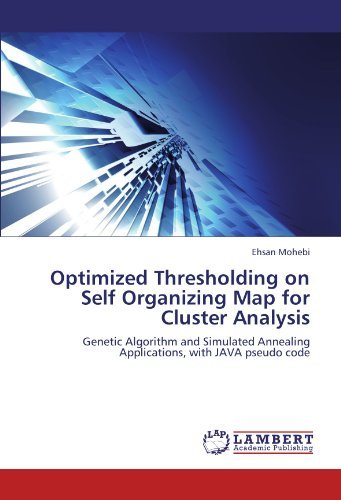 Cover for Ehsan Mohebi · Optimized Thresholding on Self Organizing Map for Cluster Analysis: Genetic Algorithm and Simulated Annealing Applications, with Java Pseudo Code (Paperback Book) (2012)