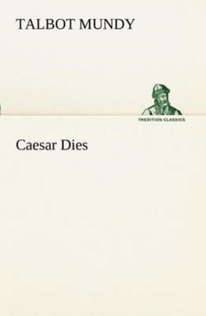 Cover for Talbot Mundy · Caesar Dies (Tredition Classics) (Pocketbok) (2012)