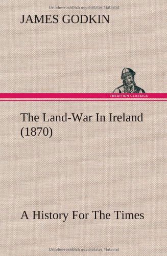 Cover for James Godkin · The Land-war in Ireland (1870) a History for the Times (Hardcover Book) (2012)