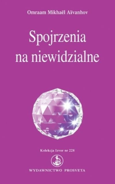 Cover for Omraam Mikhael Aivanhov · Spojrzenia na niewidzialne (Paperback Book) (2022)