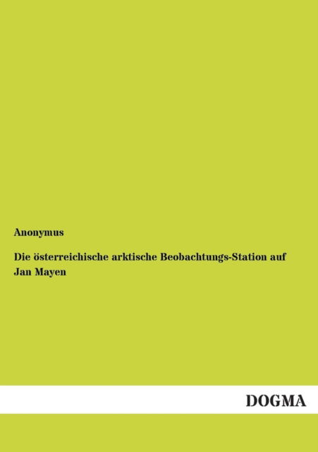 Cover for Anonymus · Die oesterreichische arktische Beobachtungs-Station auf Jan Mayen (Paperback Bog) [German, 1 edition] (2012)