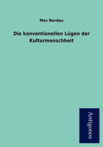 Cover for Max Nordau · Die Konventionellen L Gen Der Kulturmenschheit (Pocketbok) [German edition] (2012)