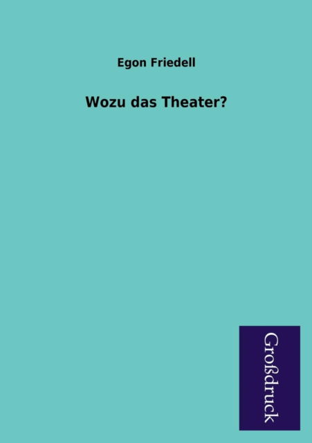 Cover for Egon Friedell · Wozu Das Theater? (Paperback Book) [German edition] (2013)