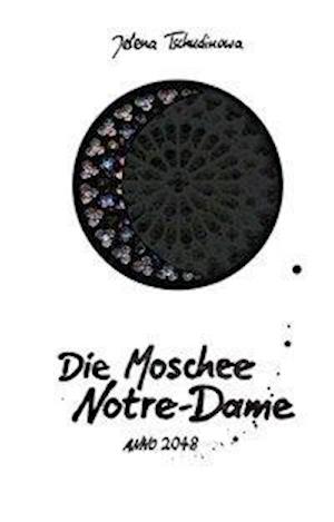 Die Moschee Notre-Dame - Jelena Tschudinowa - Books - Renovamen Verlag - 9783956211287 - September 5, 2017