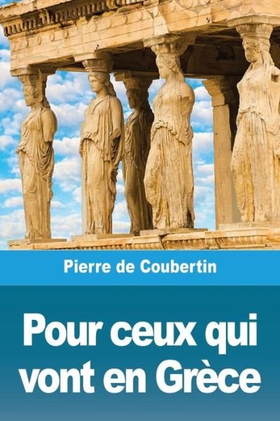 Cover for Pierre De Coubertin · Pour ceux qui vont en Grece (Paperback Book) (2020)