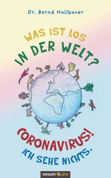 Cover for Dr Bernd Hallbauer · Was ist los in der Welt? Coronavirus! Ich sehe nichts. (Paperback Book) (2020)
