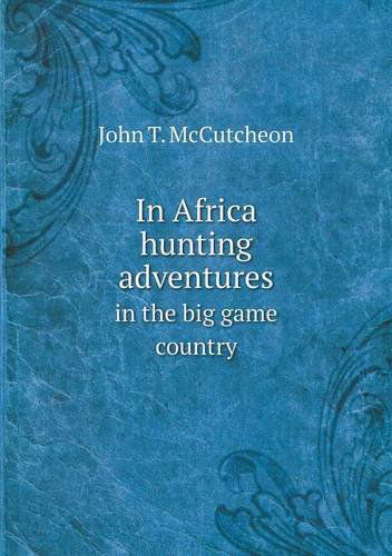 Cover for John T. Mccutcheon · In Africa Hunting Adventures in the Big Game Country (Paperback Book) (2013)