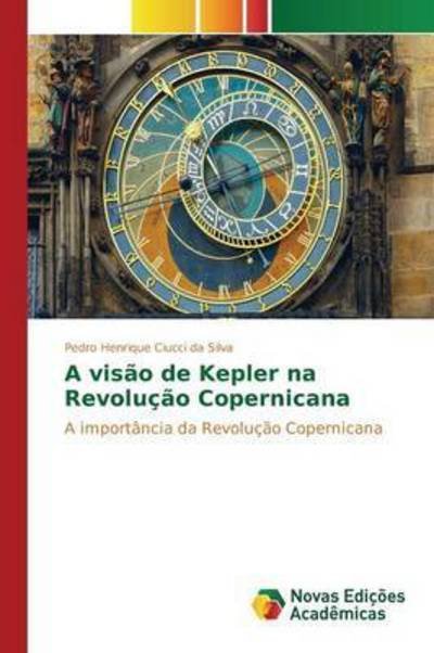 Cover for Ciucci Da Silva Pedro Henrique · A Visao De Kepler Na Revolucao Copernicana (Paperback Book) (2015)