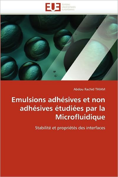 Cover for Abdou Rachid Thiam · Emulsions Adhésives et Non Adhésives Étudiées Par La Microfluidique: Stabilité et Propriétés Des Interfaces (Pocketbok) [French edition] (2018)
