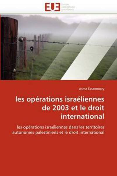 Cover for Asma Essammary · Les Opérations Israéliennes De 2003 et Le Droit International: Les Opérations Israéliennes Dans Les Territoires Autonomes Palestiniens et Le Droit International (Pocketbok) [French edition] (2018)