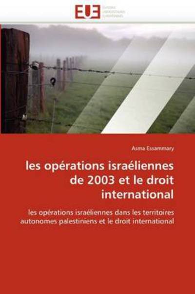 Cover for Asma Essammary · Les Opérations Israéliennes De 2003 et Le Droit International: Les Opérations Israéliennes Dans Les Territoires Autonomes Palestiniens et Le Droit International (Paperback Book) [French edition] (2018)