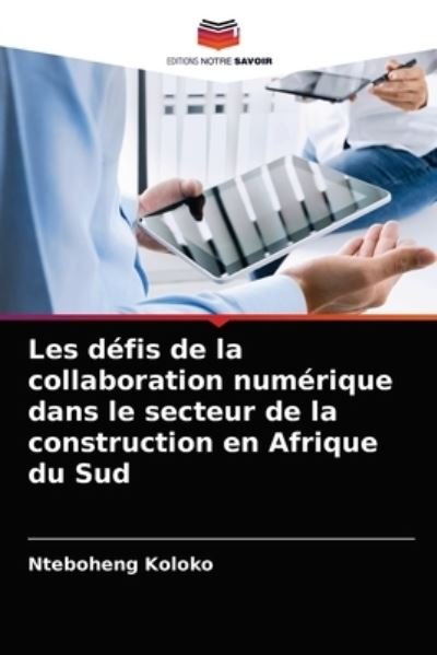 Cover for Nteboheng Koloko · Les defis de la collaboration numerique dans le secteur de la construction en Afrique du Sud (Paperback Book) (2021)
