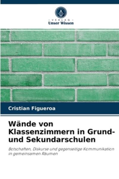 Wande von Klassenzimmern in Grund- und Sekundarschulen - Cristian Figueroa - Books - Verlag Unser Wissen - 9786204063287 - September 4, 2021